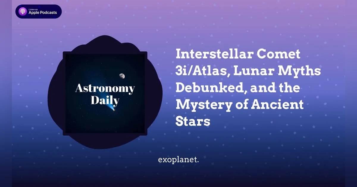 Interstellar Comet 3i/Atlas, Lunar Myths Debunked, and the Mystery of Ancient Stars
