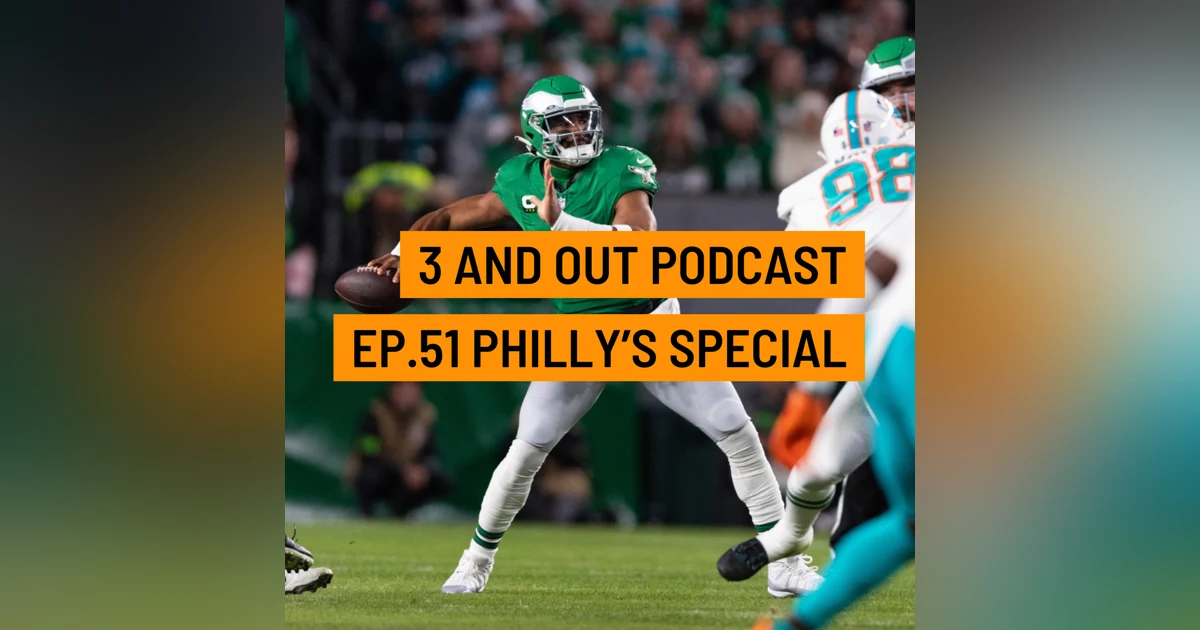 3 and Out Podcast Ep.51- Philly's Special