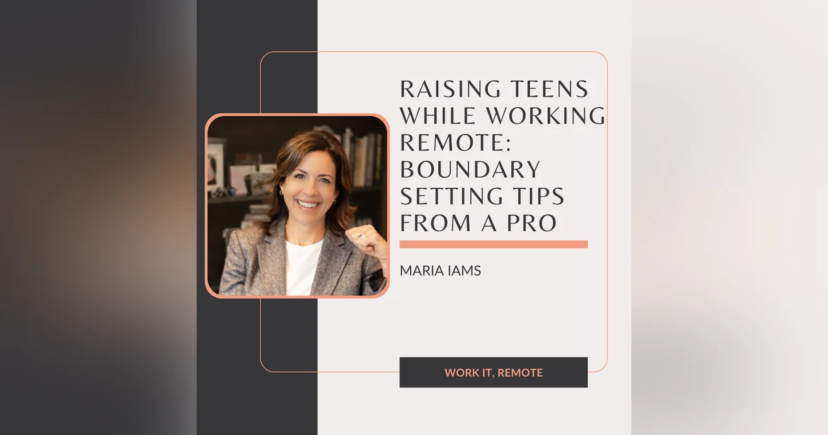 E3: Raising Teens While Working Remote: Boundary Setting Tips from a Pro
