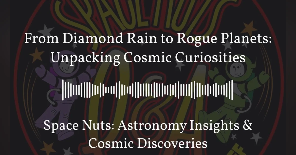 From Diamond Rain to Rogue Planets: Unpacking Cosmic Curiosities | Space Nuts: Astronomy...