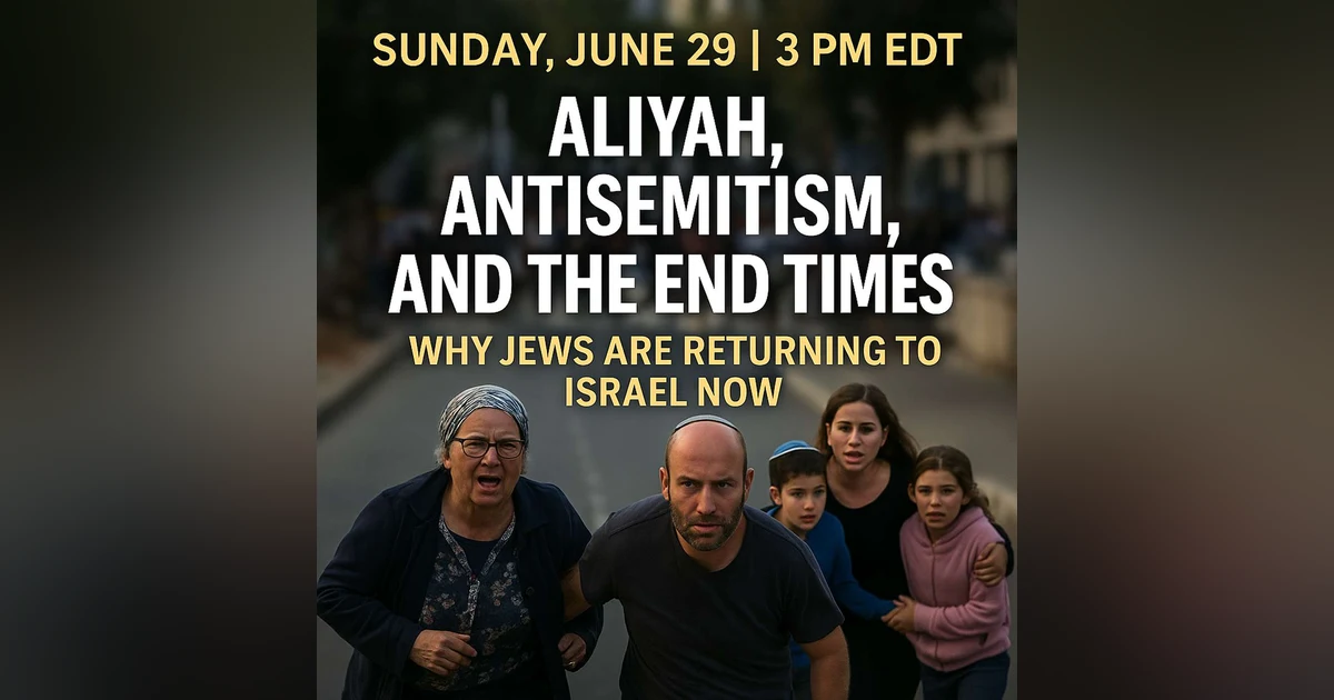 Aliyah, Antisemitism, and the End Times!