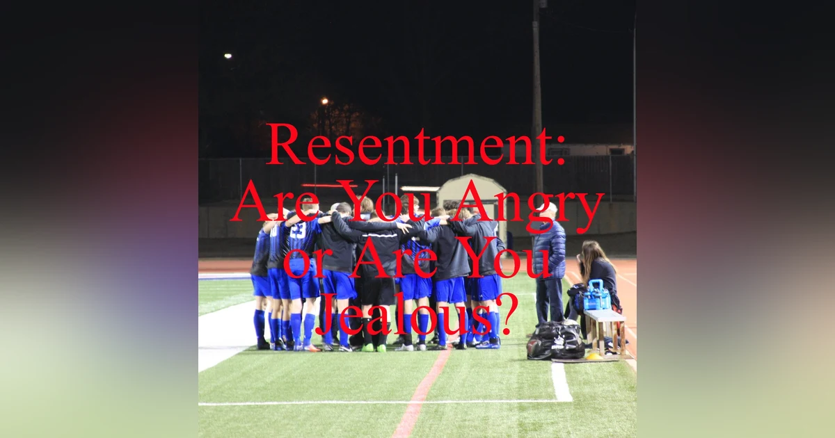 Resentment: Are You Angry or Are You Jealous?