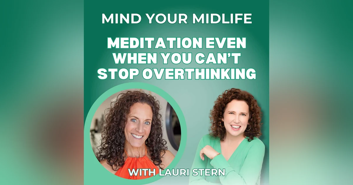 91. Meditation Even When You Can't Stop Overthinking, with Lauri Stern