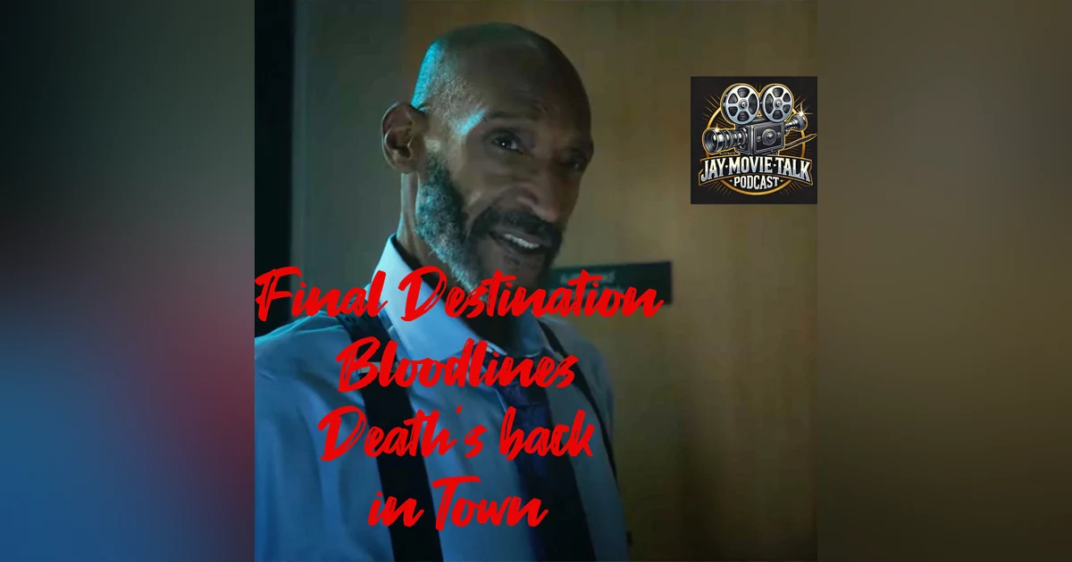 Jay Movie Talk Final Destination Bloodlines -Death's back in town