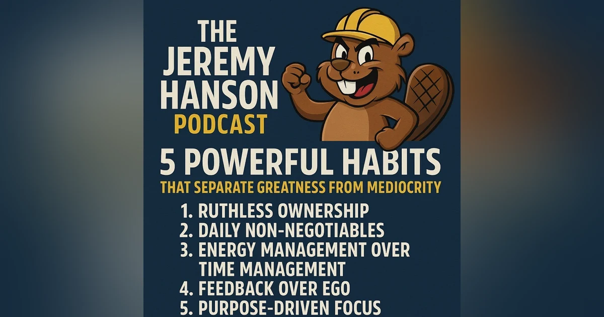 "5 Powerful Habits That Separate Greatness from Mediocrity | The Jeremy Hanson Podcast with Gus the Grinder"