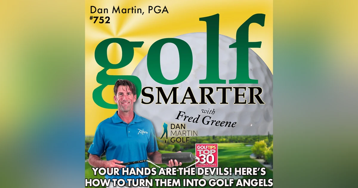 Your Hands are the Devils. Learn How to Turn Them Into Golf Angels! featuring Dan Martin, PGA