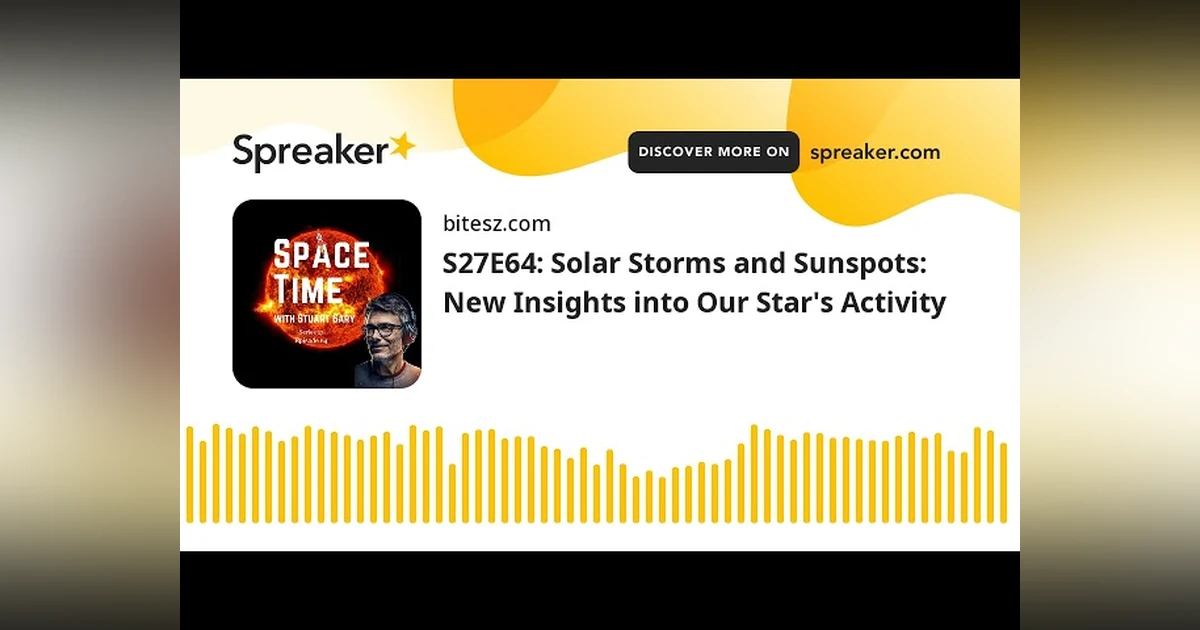 S27E64: Solar Storms and Sunspots: New Insights into Our Star’s Activity