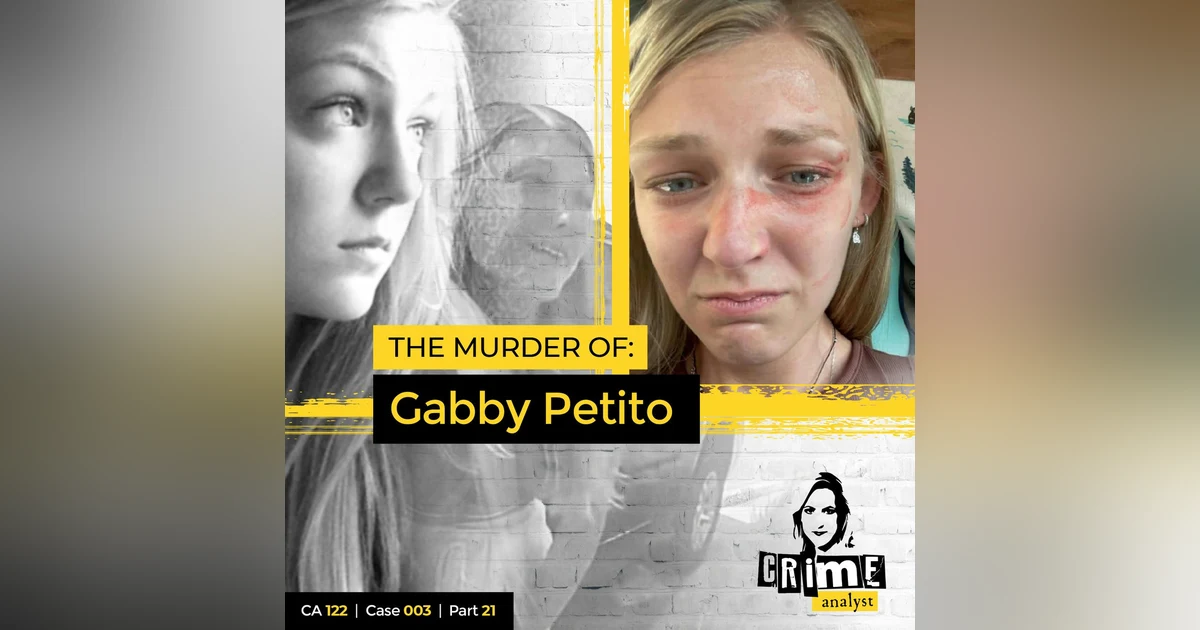 Ep 122: The Murder of Gabby Petito, Part 21