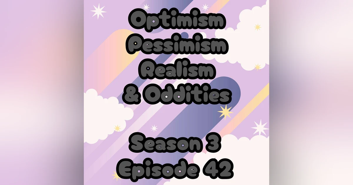 Optimism, Pessimism, Realism, and Oddities