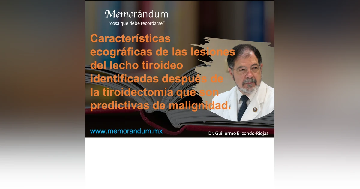 Características ecográficas de las lesiones del lecho tiroideo identificadas después de la tiroidectomía que son predictivas de malignidad.