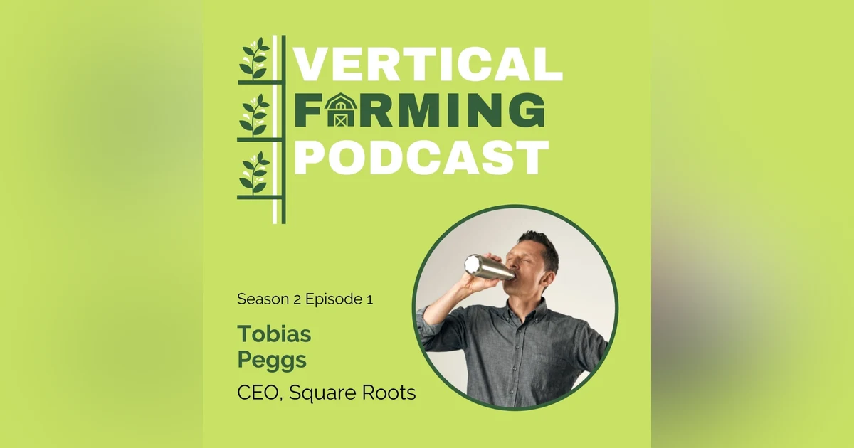 S2E14: Tobias Peggs - Discovering a More Resilient Food System through Vertical Farming