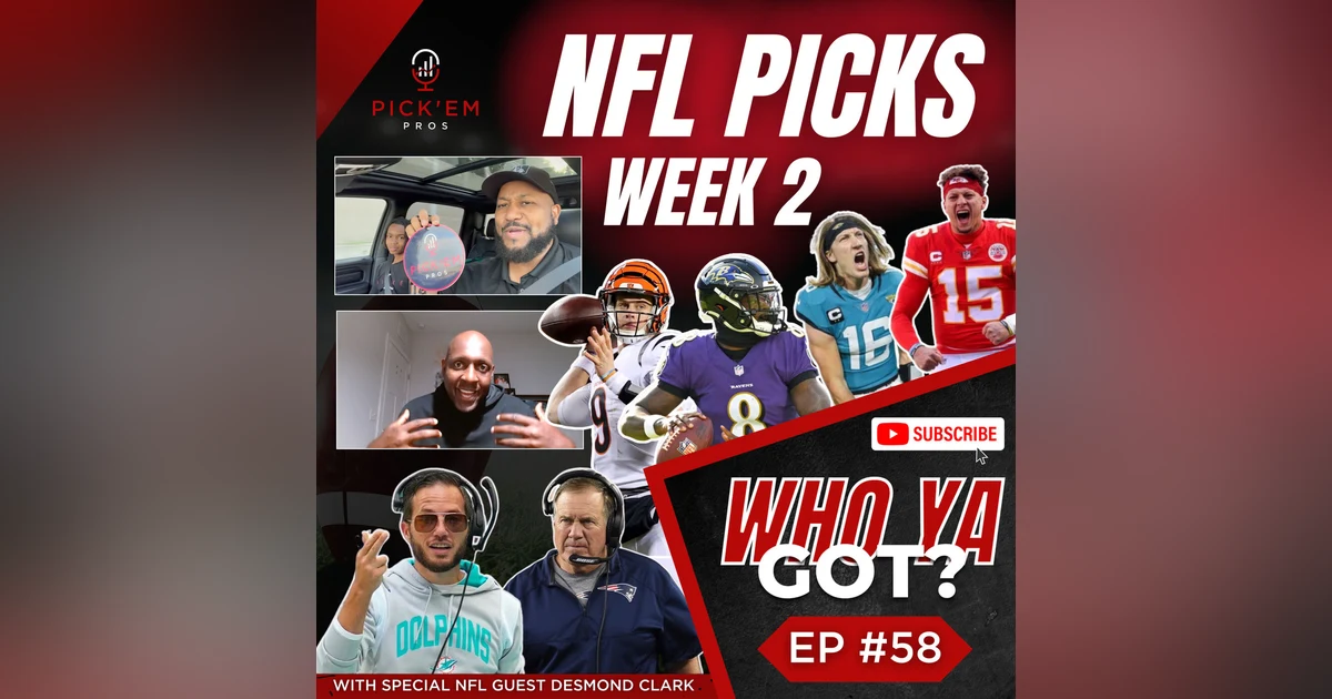 NFL Week 2 Picks & Predictions - Episode 58 of Who Ya Got by the Pick'em Pros