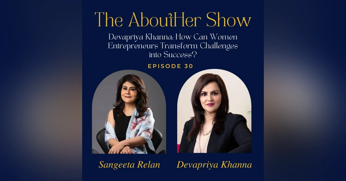 S2E82: Devapriya Khanna: How Can Women Entrepreneurs Transform Challenges into Success?