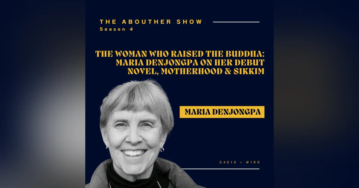 S4E166: The Woman Who Raised the Buddha: Maria Denjongpa on Her Debut Novel, Motherhood & Sikkim | The AboutHer Show
