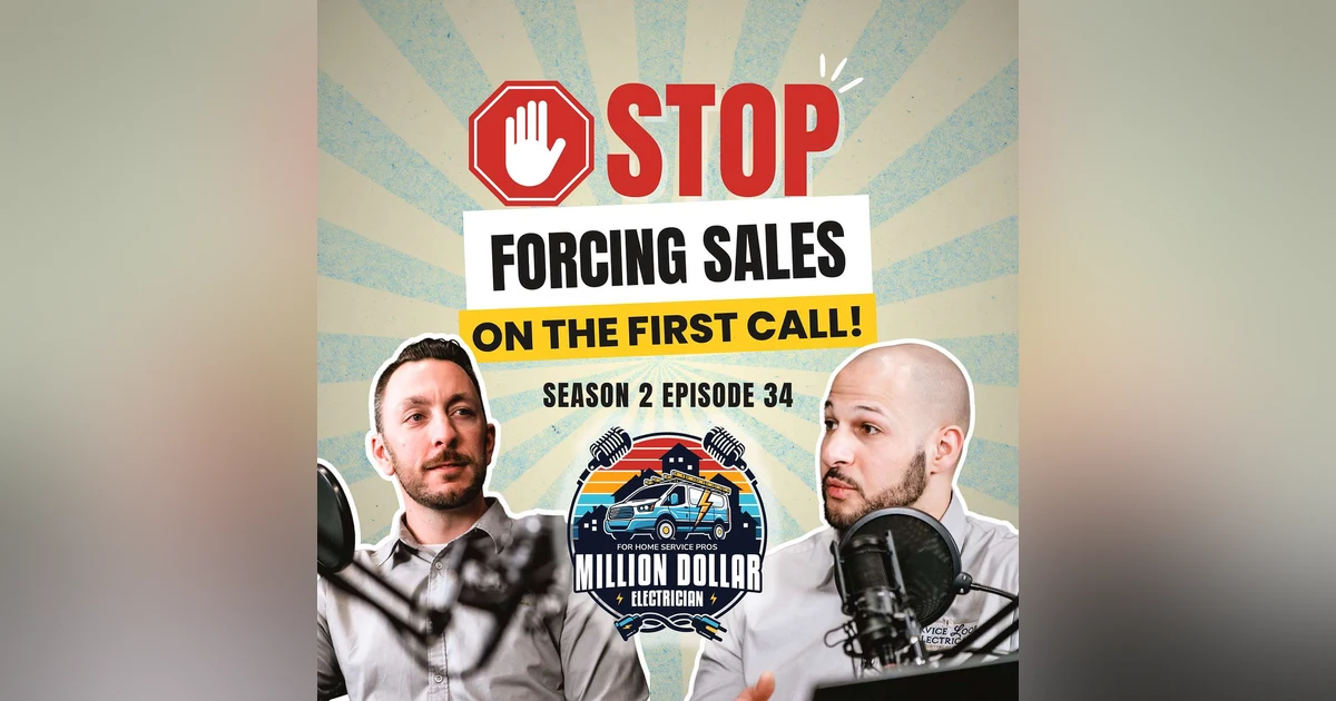 S2 EP34 - Why Electricians Should Stop Forcing Sales on the First Call