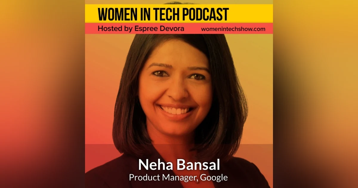 Neha Bansal of Google: Women In Tech California