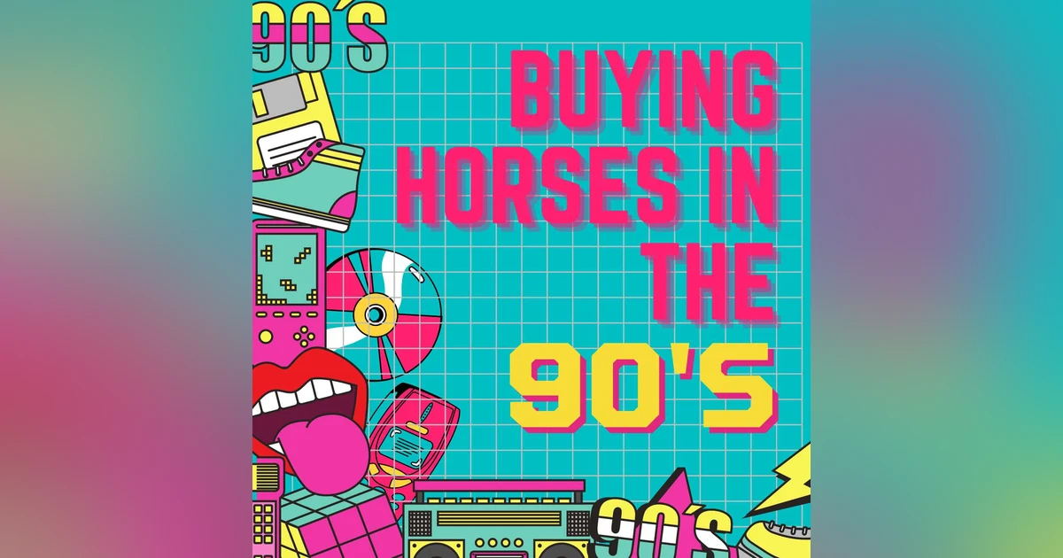Ep. 4 -- Buying OTTBs in the 90s