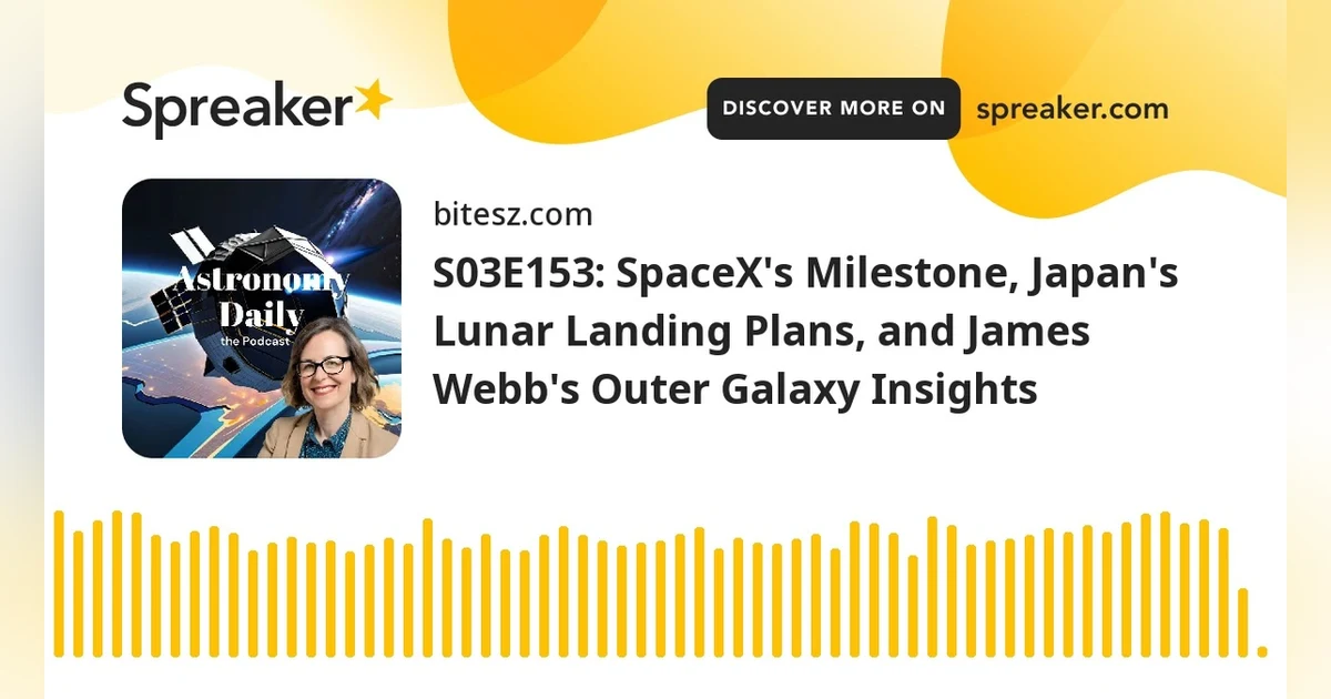 S03E153: SpaceX’s Milestone, Japan’s Lunar Landing Plans, and James Webb’s Outer Galaxy Insights