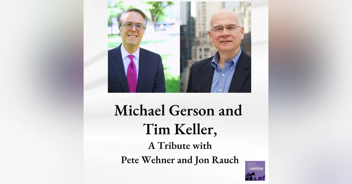 Tim Keller and Michael Gerson, A Tribute with Pete Wehner and Jonathan Rauch