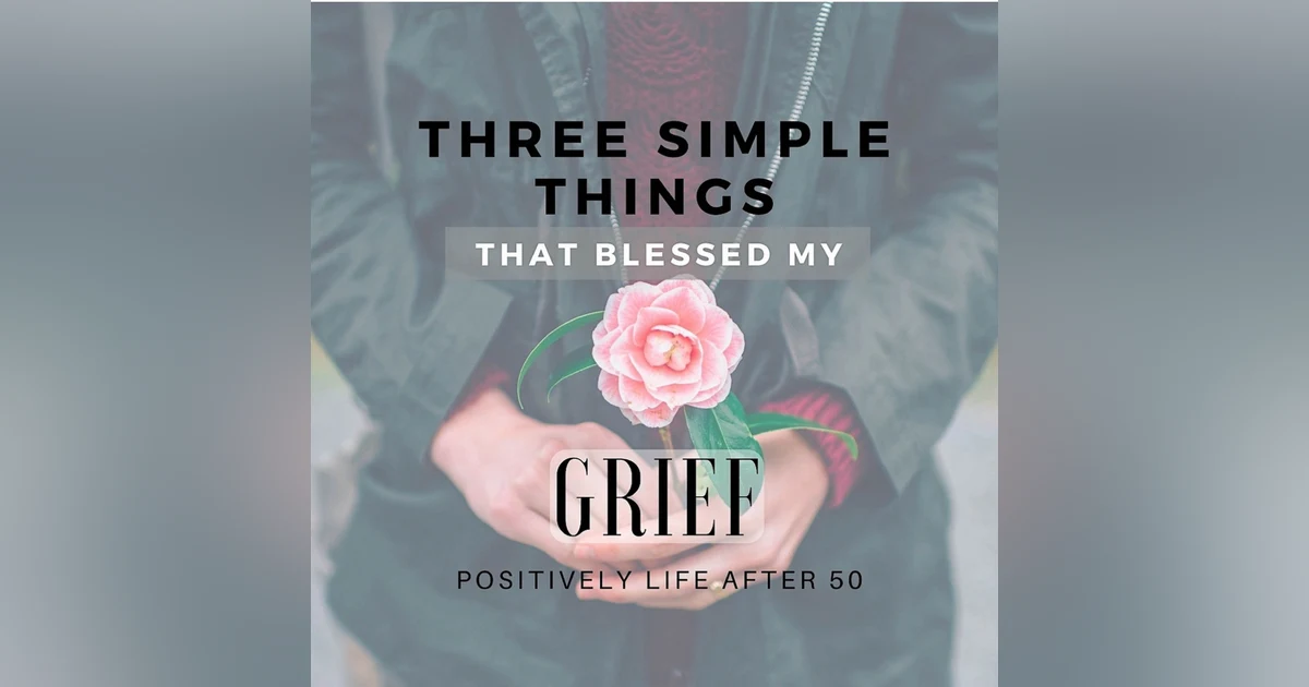 Three Simple Things That Blessed My Grief
