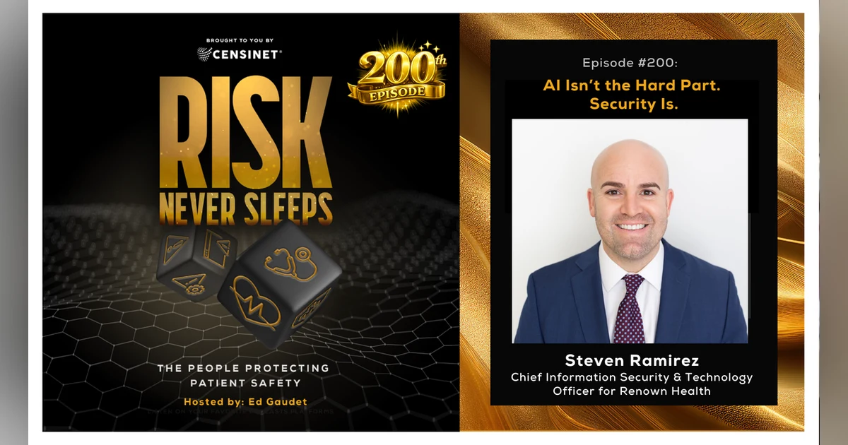 Episode #200. AI Isn’t the Hard Part. Security Is, with Steven Ramirez, Chief Information Security & Technology Officer for Renown Health