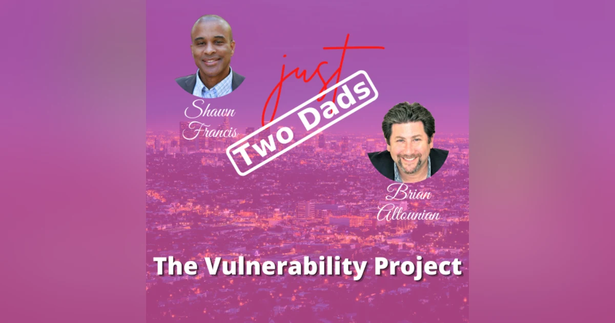 just Two Dads | The Vulnerability Project