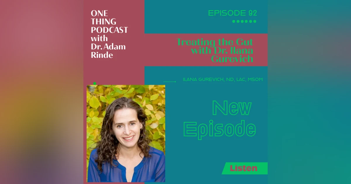 Episode 92. Treating the Gut with Dr. Ilana Gurevich
