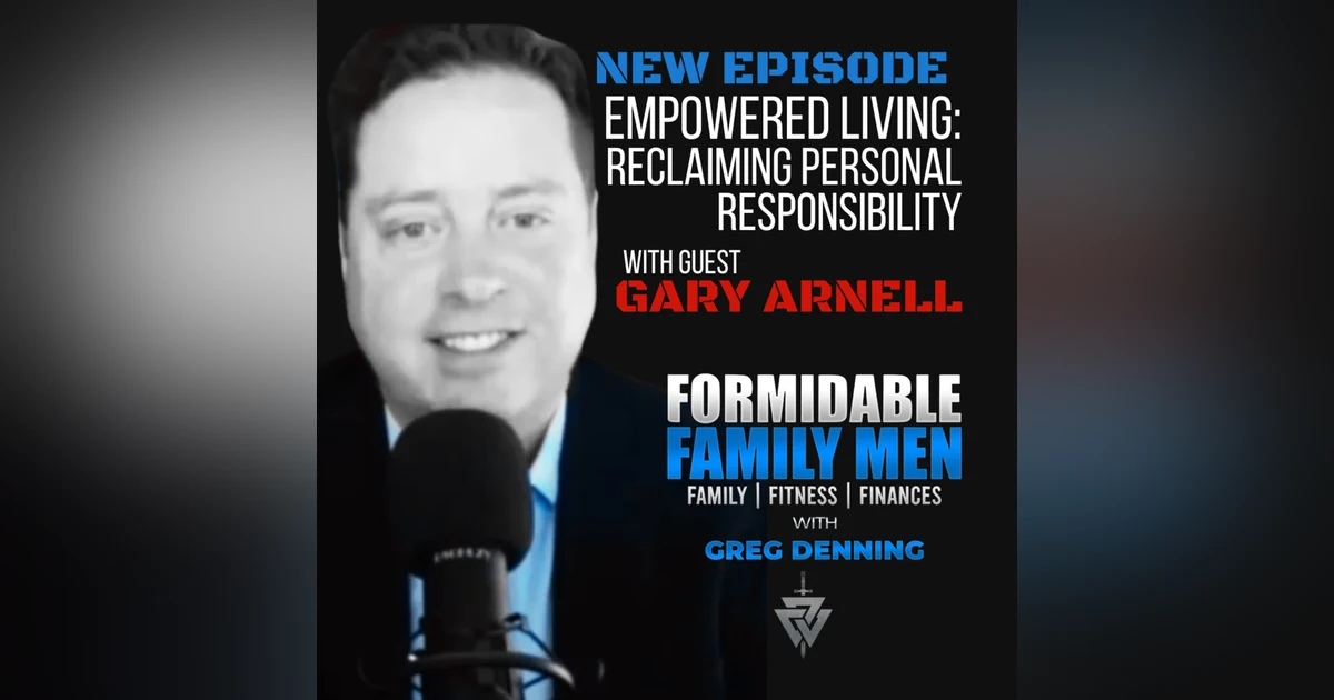 #80 Empowered Living: Reclaiming Personal Responsibility, with Gary Arnell