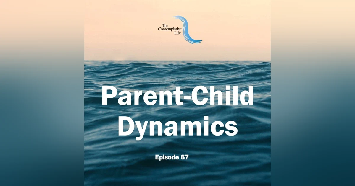 Ep 67 Parent-Child Dynamics