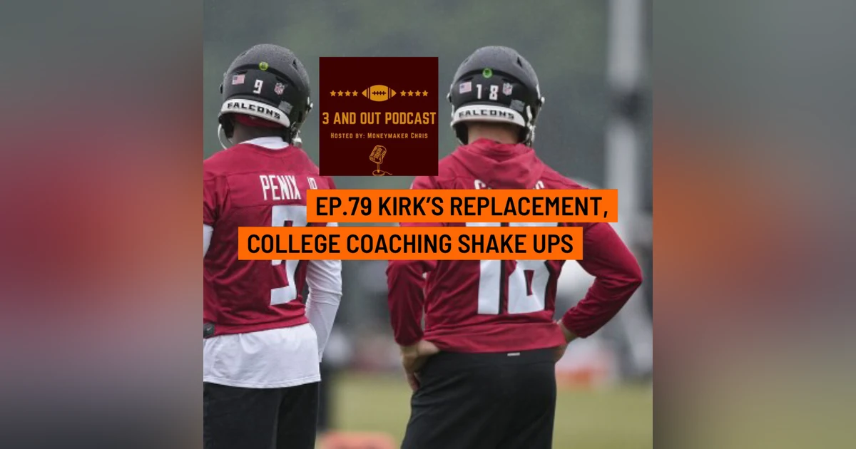 3 and Out Podcast Ep.79- Kirk's Replacement, College Coaching Shake Ups