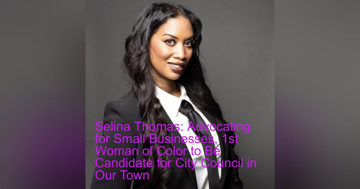 Selina Thomas: Advocating for Small Businesses, 1st Woman of Color to Be Candidate for City Council in Our Town
