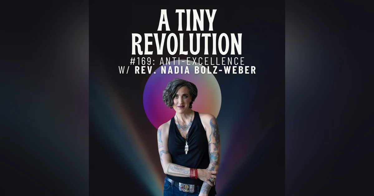 #169: Anti-Excellence, w/ Nadia Bolz-Weber