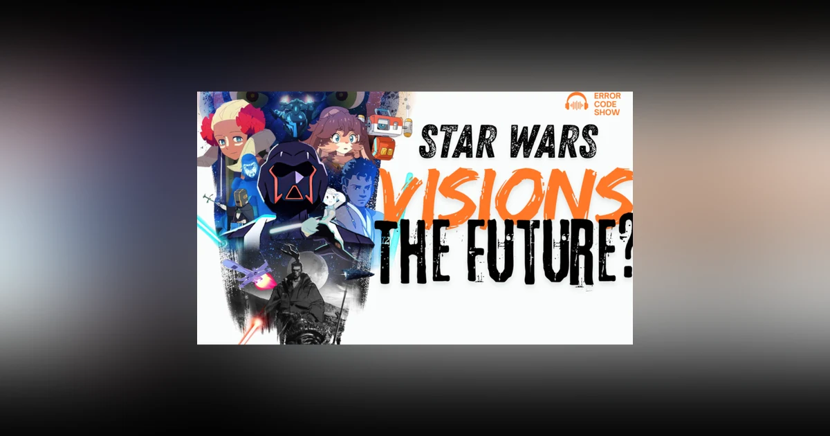 Visions Vol. 3 Delivered… and Now We’re Getting a FULL Star Wars Anime - Error Code Show