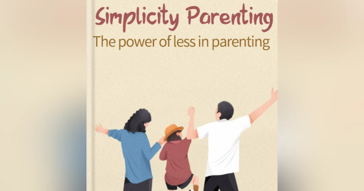 Embracing the Essentials: A Journey into Simplicity Parenting