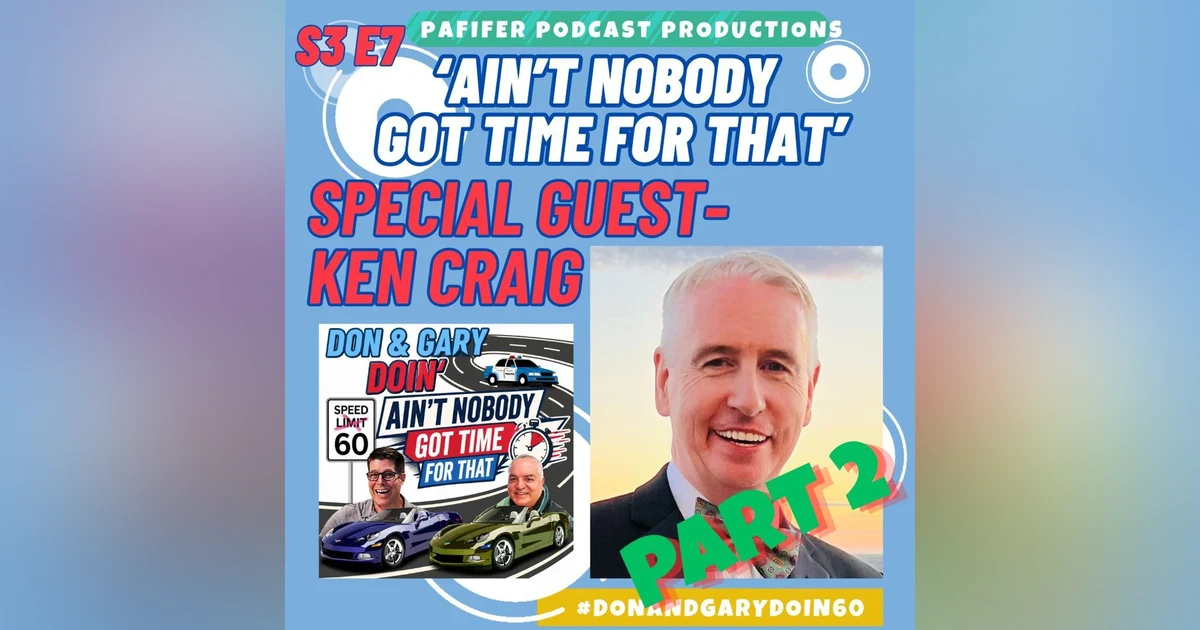 S3E7-'Ain't Nobody Got Time For That" Pt.2-Special Guest Ken Craig