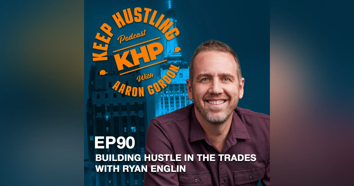 Building Hustle in the Trades with Ryan Englin
