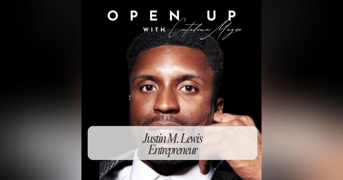 Open Up - Guest: Justin M. Lewis