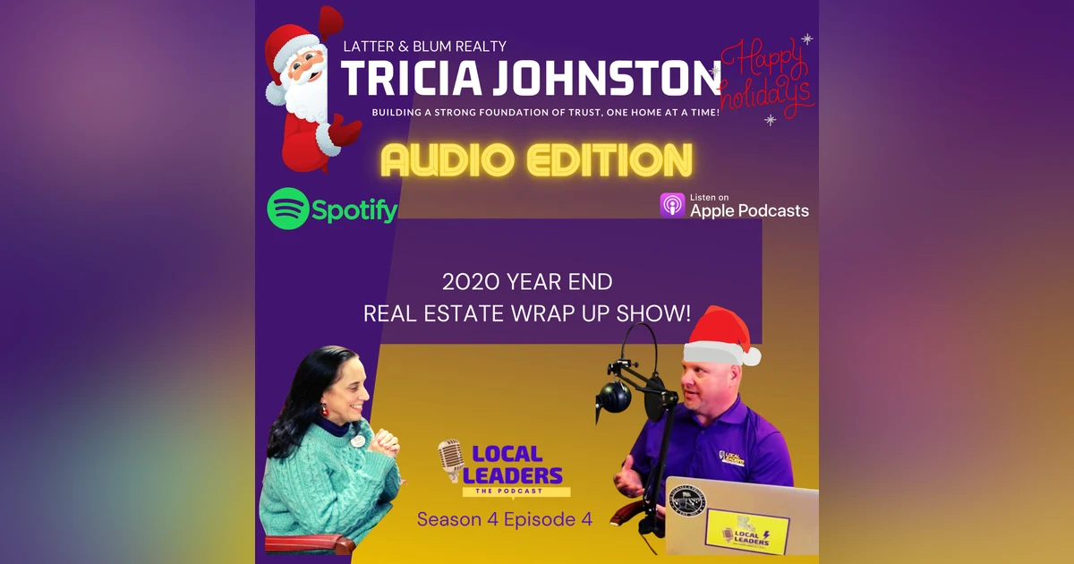 Top Real Estate Agent Tricia Johnson Housing Market Update to close out 2020! Local Leaders Podcast S4E4