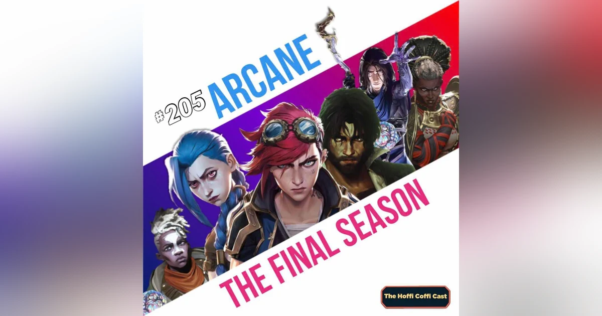 205 - Arcane: The Final Season