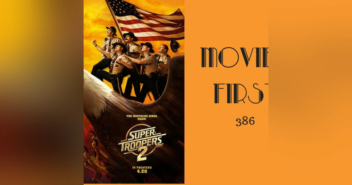 386: Super Troopers 2 - Movies First with Alex First