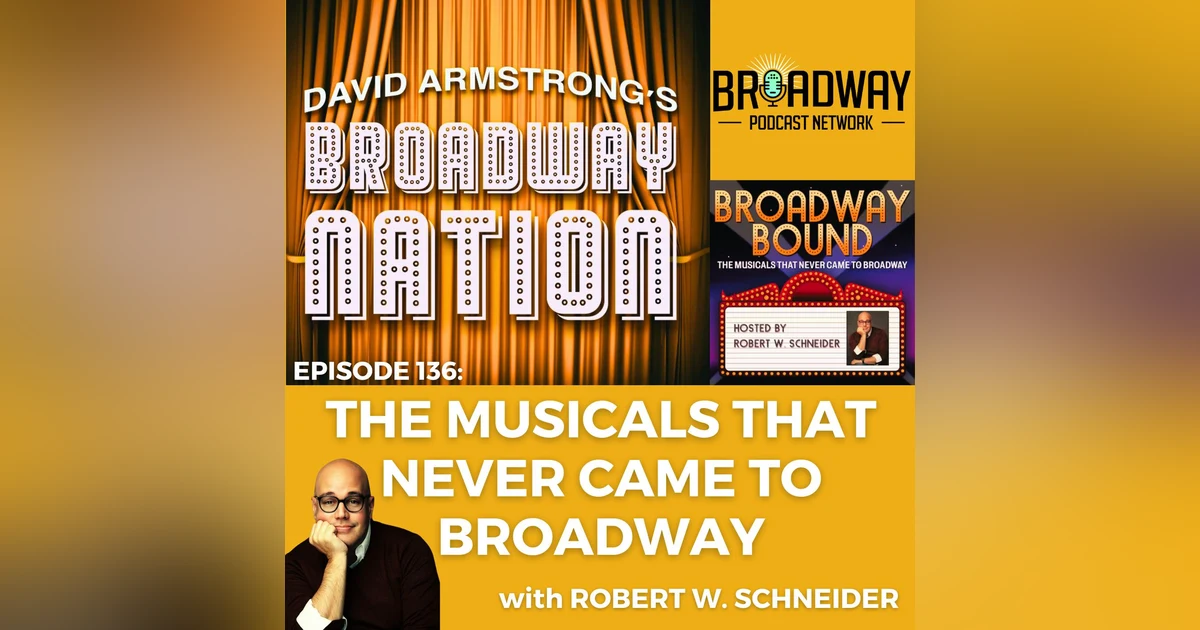 Episode 136: THE MUSICALS THAT NEVER CAME TO BROADWAY