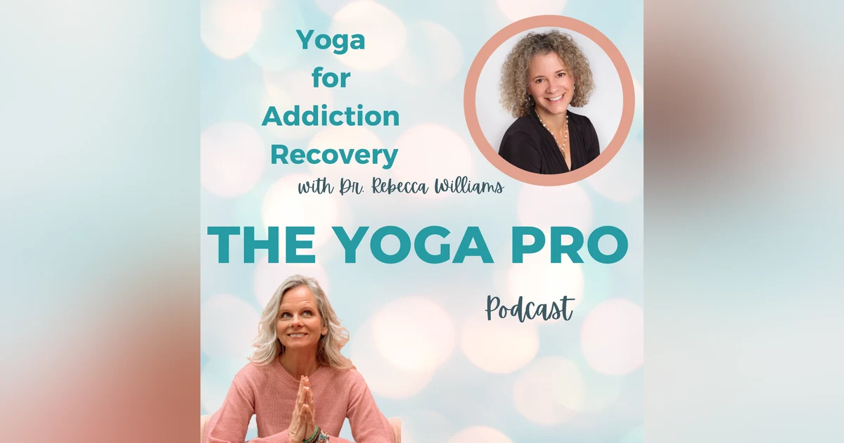 Yoga for Addiction Recovery with Dr. Rebecca Williams