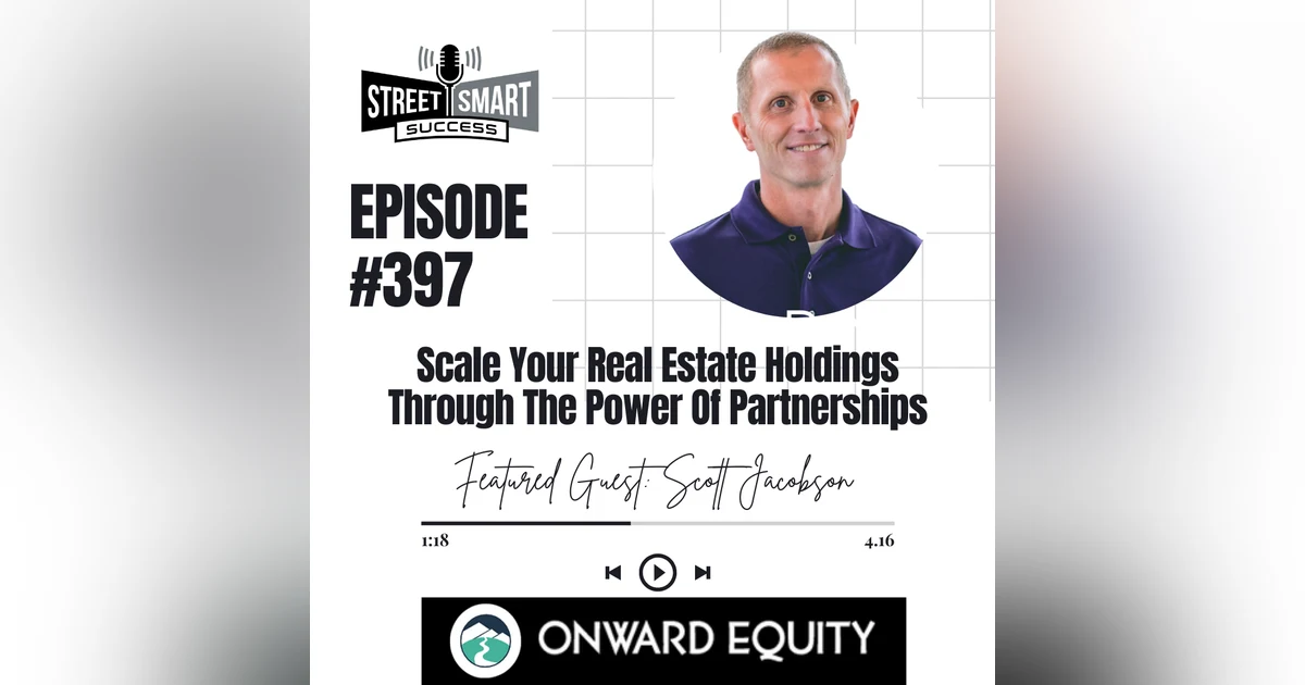 397: Scale Your Real Estate Holdings Through The Power Of Partnerships
