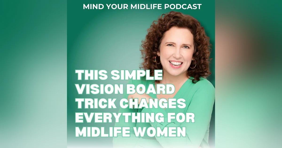 This Simple Vision Board Trick Changes Everything for Midlife Women (Ep. 37)