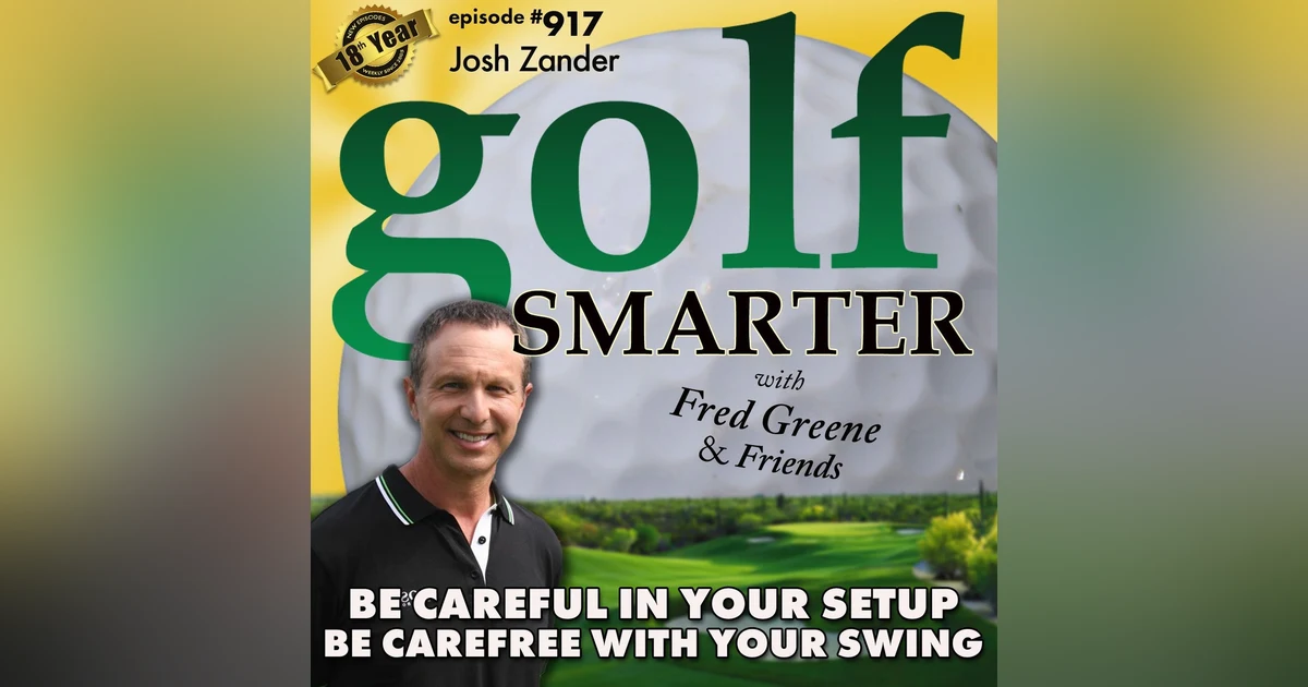 Be Careful in Your Setup • Be Carefree with Your Swing! featuring Josh Zander
