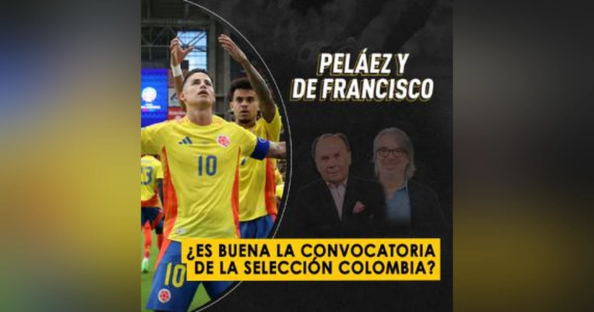¿Es buena la convocatoria de la Selección Colombia?