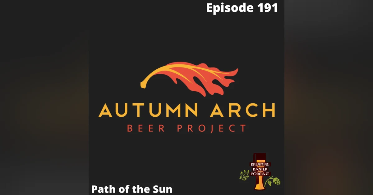 BBP 191 - Path of the Sun with Autumn Arch Beer Project