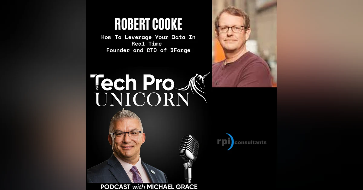 How To Leverage Your Data In Real Time With Robert Cooke, Founder and CTO of 3Forge