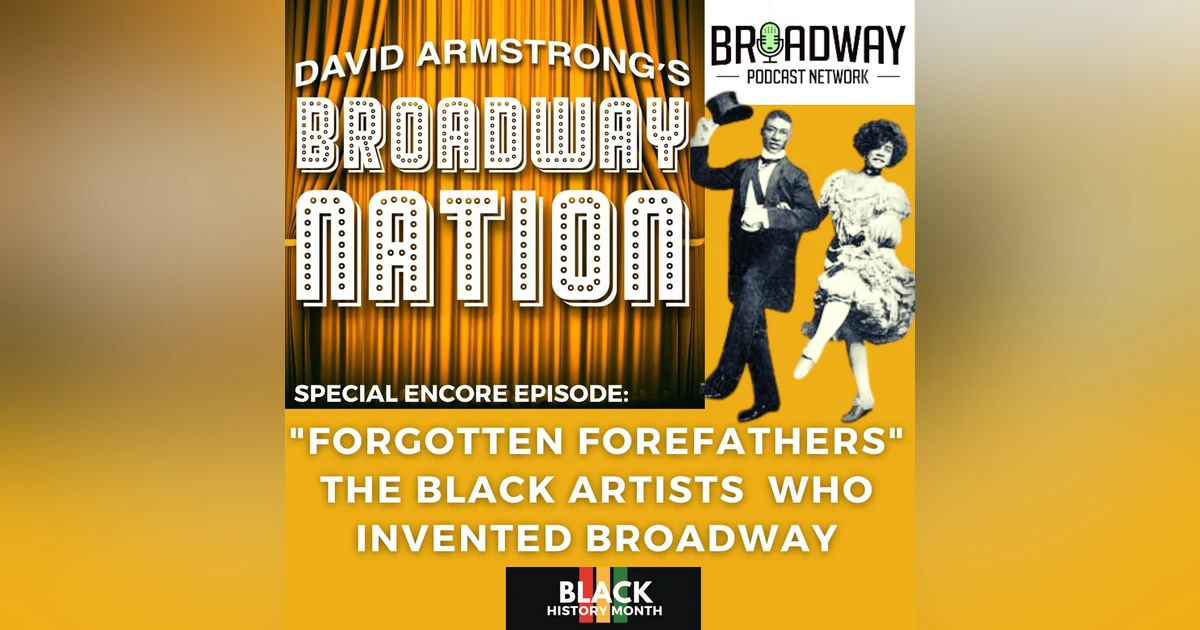 Special Encore Episode: "Forgotten Forefathers" - The Black Artists Who Invented Broadway