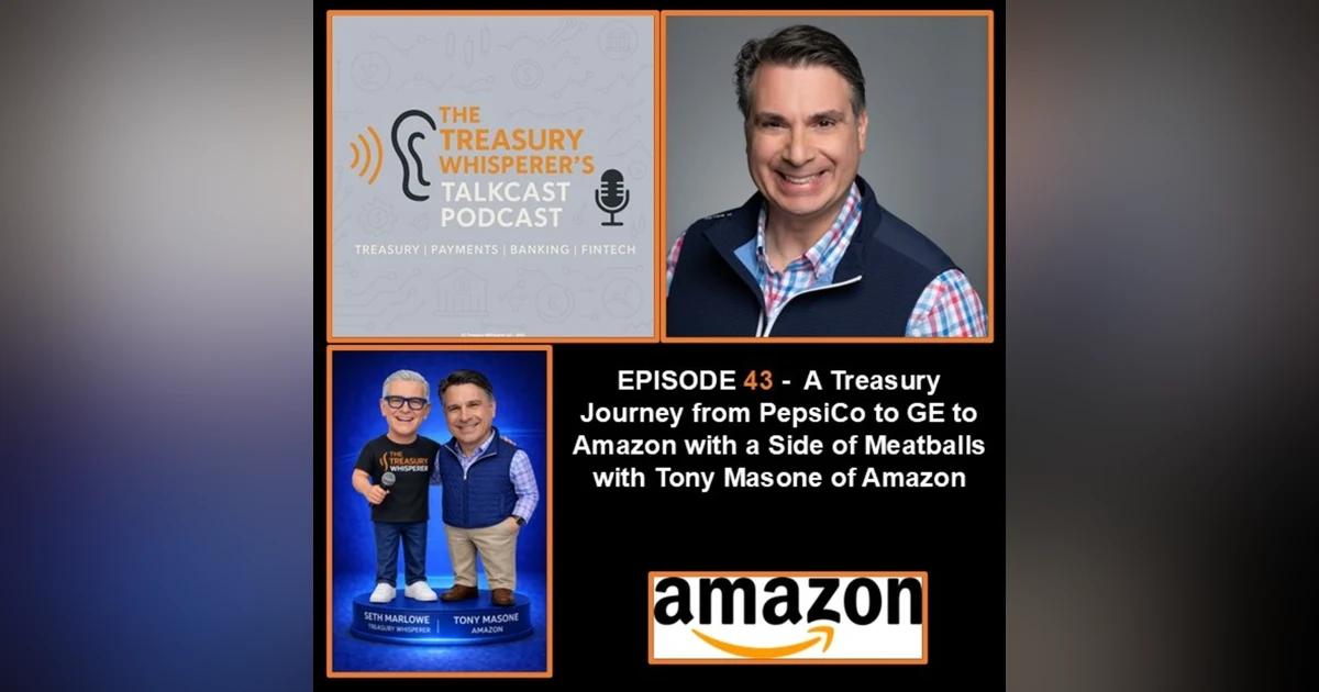 Episode 43 - A Treasury Journey from PepsiCo to GE to Amazon with a Side of Meatballs with Tony Masone (Amazon)